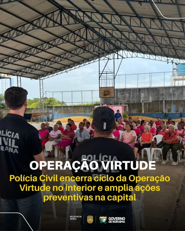 OPERAÇÃO VIRTUDE: Polícia Civil encerra ciclo da Operação Virtude no interior e amplia ações preventivas na capital 2 policiacivilderoraima 1761331359 3750641742594036798 5532320805.webp