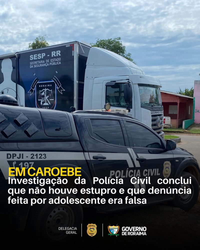 EM CAROEBE: Investigação da Polícia Civil conclui que não houve estupro e que denúncia feita por adolescente era falsa 1 policiacivilderoraima 1762528445 3760683633838473137 5532320805