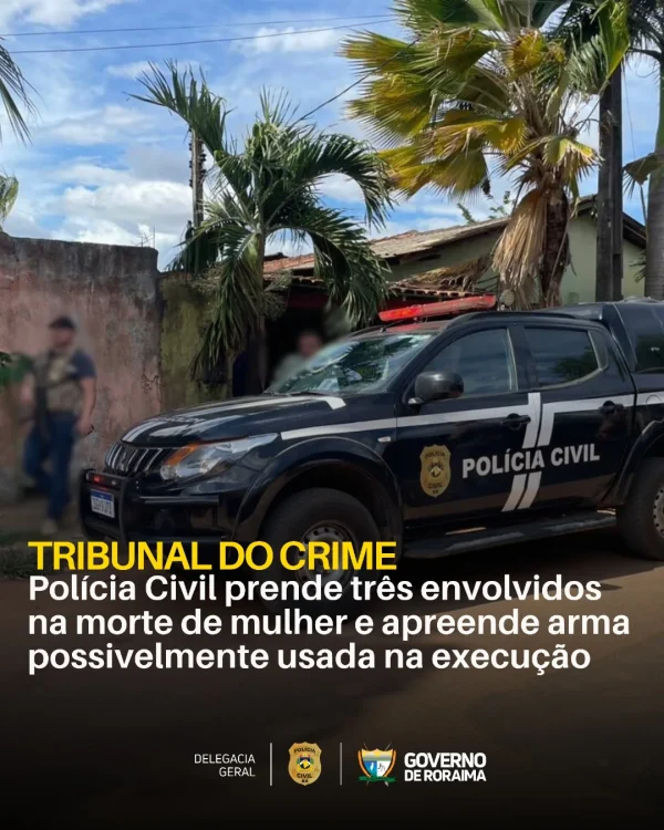TRIBUNAL DO CRIME: Polícia Civil prende três envolvidos na morte de mulher e apreende arma possivelmente usada na execução 2 policiacivilderoraima 1765551089 3786039403195005808 5532320805.webp
