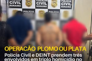 OPERAÇÃO PLOMO OU PLATA: Polícia Civil e DEINT prendem três envolvidos em triplo homicídio no bairro Asa Branca 40 policiacivilderoraima 1771677049 3837427221242437825 5532320805